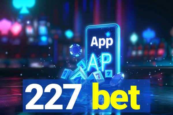 227 bet